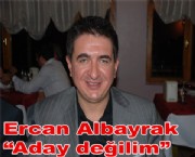 Ercan Albayrak 'Aday değilim'