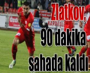 Zlatkov, 90 dakika sahada kaldı