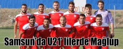 Samsun’da U21’ lilerde Mağlup