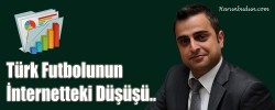 Türk Futbolunun İnternetteki Düşüşü..