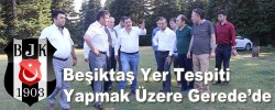 Beşiktaş Yer Tespiti Yapmak Üzere Gerede’de