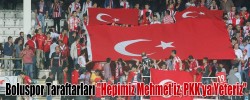 Boluspor Taraftarları "Hepimiz Mehmet'iz, PKK'ya Yeteriz"