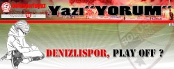 Denizlispor, PLAY OFF ?