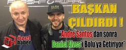 Başkan Çıldırdı "Andre Santos'dan Sonra Daniel Alves'i Bolu'ya Getiriyor"