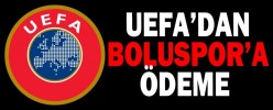 UEFA’DAN BOLUSPOR’A ÖDEME UEFA,