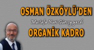 OSMAN ÖZKÖYLÜ'DEN ORGANİK KADRO