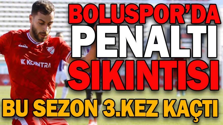 BOLUSPOR’DA PENALTI SIKINTISI