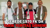 GEREDE 1970 FK’DA TARIK YURTTAŞ DÖNEMİ