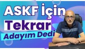 ASKF İçin Tekrar Adayım Dedi