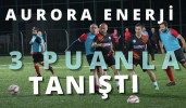 Aurora Enerji üç puanla tanıştı