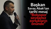 Başkan Abak'tan tarihi mesaj “Boluspor sevdamız, zorlukların önünde”