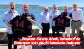 Başkan Savaş Abak, İstanbul'da Boluspor için güçlü isimlerle buluştu