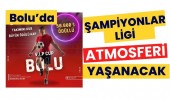 Bolu’da Şampiyonlar Ligi atmosferi yaşanacak