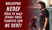 Boluspor, Iğdır FK maçına odaklandı Gülpınar, transfer için ne dedi?