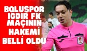 Boluspor-Iğdır FK maçının hakemi belli oldu