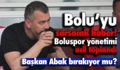 Boluspor yönetimi acil toplandı Başkan Abak bırakıyor mu?