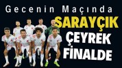 Gecenin Maçında Saraycık Çeyrek finaldeGecenin Maçında Sarayçık Çeyrek finalde