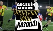 Gecenin Maçını turnuvanın Sefiri Kazandı