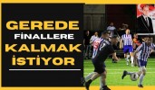 Gerede Finallere Kalmak İstiyor