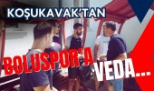 KOŞUKAVAK’TAN BOLUSPOR’A VEDA…