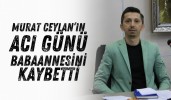 Murat Ceylan’ın acı günü babaannesini kaybetti