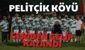 Pelitçik Köyü Geriden Gelip Kazandı