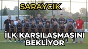 Saraycık ilk karşılaşmasını bekliyor