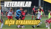 Veteranlar Niçin Oynanmadı?