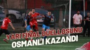 Yarı Final Düellosunu Osmanlı Kazandı