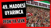 49. maddesi uyarınca PFDK'ya sevk