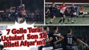7 Golle Tura Uçtular!  Son 16 Bileti Afşar’ın !