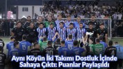 Aynı Köyün İki Takımı Dostluk İçinde Sahaya Çıktı: Puanlar Paylaşıldı