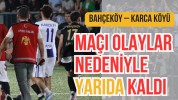 Bahçeköy – Karca köyü Maçı Olaylar Nedeniyle Yarıda Kaldı