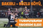 Bakırlı – Kozlu Köyü, Turnuvanın Favorisini Eledi!
