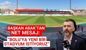 Başkan Abak’tan net mesaj: “Bolu’ya yeni bir stadyum istiyoruz”