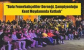 "Bolu Fenerbahçeliler Derneği, Şampiyonluğu Kent Meydanında Kutladı"