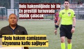 Bolu hakemliğinde bir ilk en prestijli turnuvada düdük çalacak