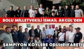 Bolu Milletvekili İsmail Akgül’den Şampiyon Köylere Ödül Ziyareti