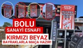 Bolu Sanayi Esnafı Kırmızı Beyaz Bayraklarla Maça Hazır!