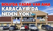 Bolu’da Yasak Var Ama Karaçayır’da Neden Yok?