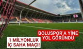 Boluspor’a yine yol göründü 1 milyonluk iç saha maçı!