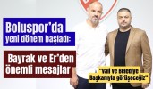 Boluspor’da yeni dönem başladı: Bayrak ve Er’den önemli mesajlar