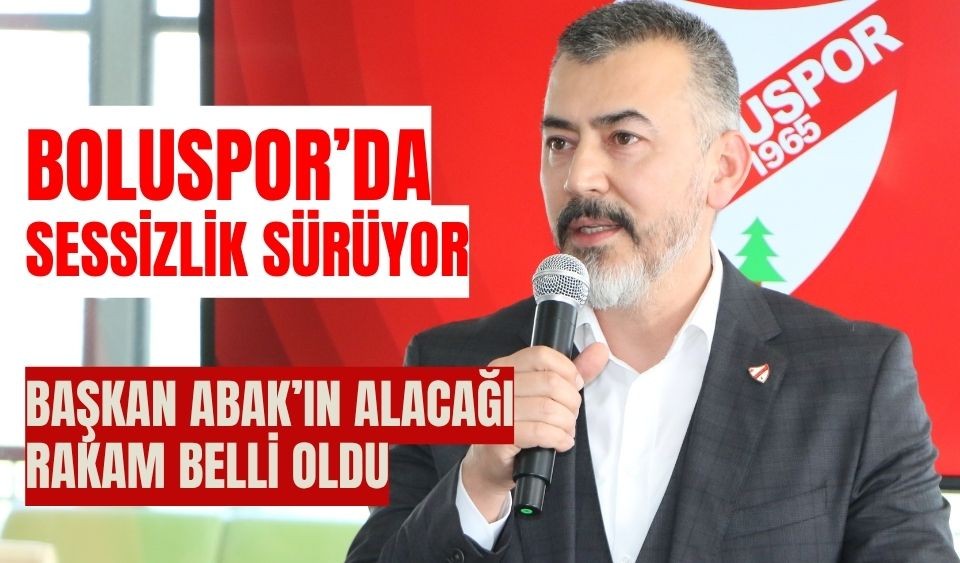 Boluspor’da sessizlik sürüyor Başkan Abak’ın alacağı rakam belli oldu