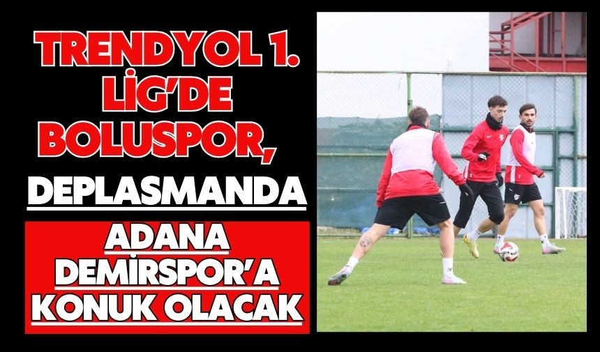 Trendyol 1. Lig’de Boluspor, Deplasmanda Adana Demirspor’a Konuk Olacak Trendyol 1. Lig’de Boluspor, Deplasmanda Adana Demirspor’a Konuk Olacak