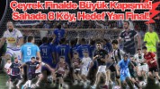 Çeyrek Finalde Büyük Kapışma! Sahada 8 Köy, Hedef Yarı Final!