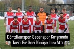 Dörtdivanspor, Sebenspor Karşısında Tarihi Bir Geri Dönüşe İmza Attı