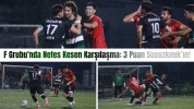 F Grubu'nda Nefes Kesen Karşılaşma: 3 Puan Susuzkınık’ın!