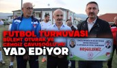 Futbol Turnuvası, Bülent Oturak ve Cengiz Çavuşoğlu'nu Yad Ediyor