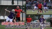 Güneyfelakettin - Banaz Köyü Maçı Büyük Mücadeleye Sahne Oldu