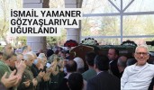 İsmail Yamaner gözyaşlarıyla uğurlandı